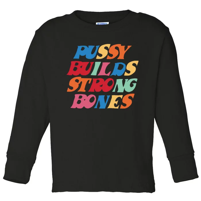 Pussy Builds Strong Bones Toddler Long Sleeve Shirt