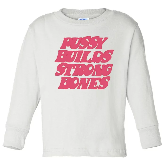 Pussy Builds Strong Bones Toddler Long Sleeve Shirt