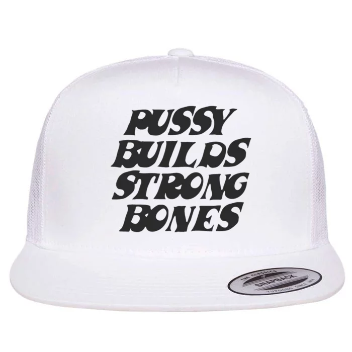 Pussy Builds Strong Bones Flat Bill Trucker Hat