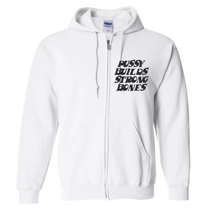 Pussy Builds Strong Bones Full Zip Hoodie