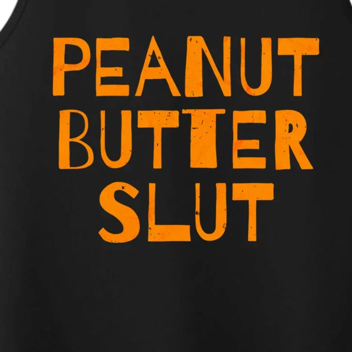 Peanut Butter Slut Funny Sarcastic Peanut Butter Lover Meaningful Gift Performance Tank