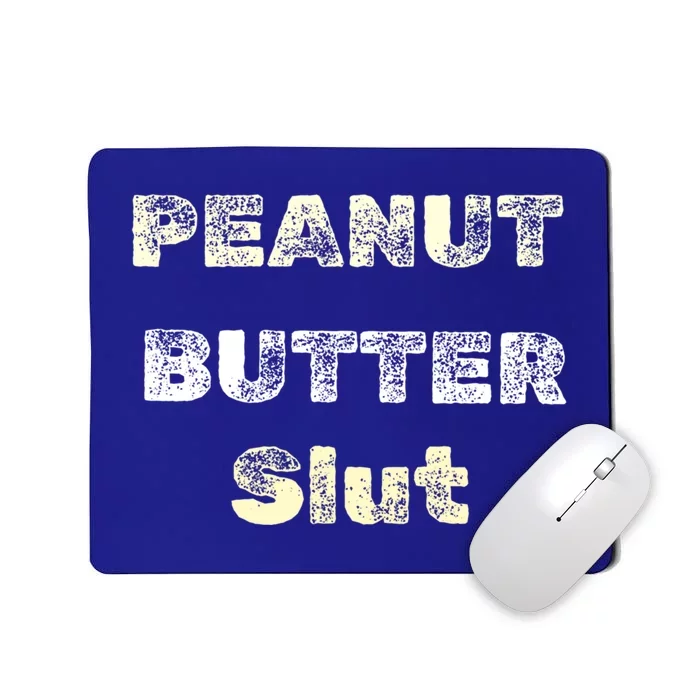 Peanut Butter Slut Food Lover Sarcastic Adult Humor Funny Meaningful Gift Mousepad