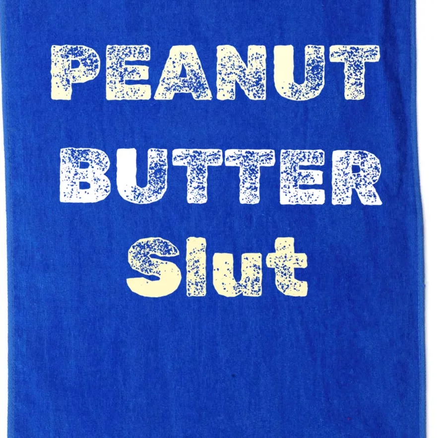 Peanut Butter Slut Food Lover Sarcastic Adult Humor Funny Meaningful Gift Platinum Collection Golf Towel