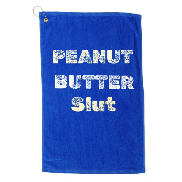 Peanut Butter Slut Food Lover Sarcastic Adult Humor Funny Meaningful Gift Platinum Collection Golf Towel