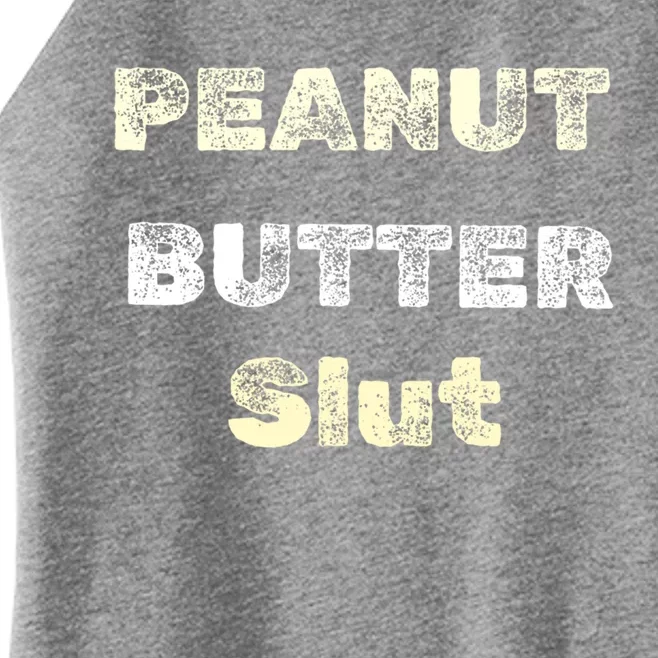 Peanut Butter Slut Food Lover Sarcastic Adult Humor Funny Meaningful Gift Women’s Perfect Tri Rocker Tank