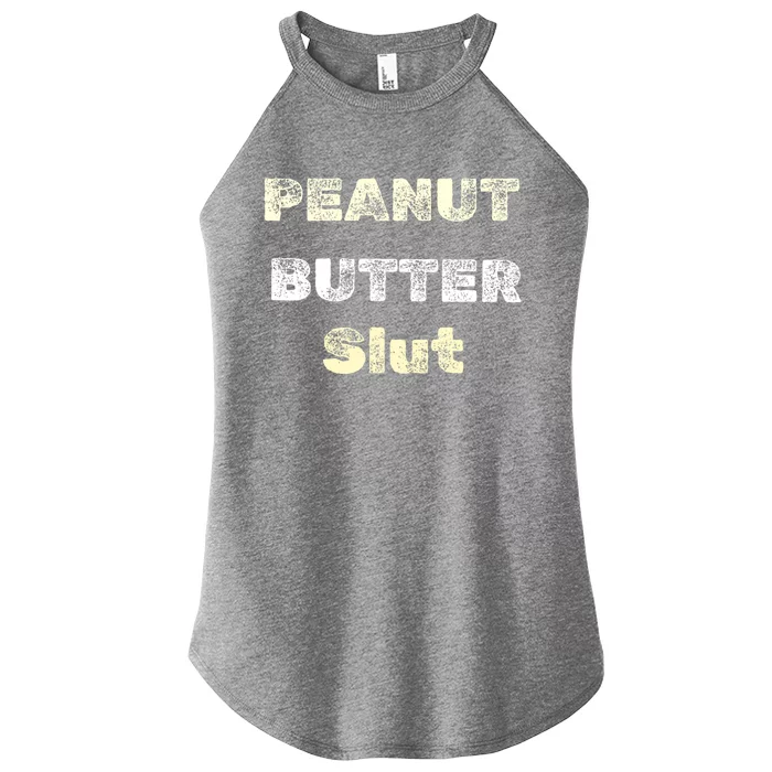 Peanut Butter Slut Food Lover Sarcastic Adult Humor Funny Meaningful Gift Women’s Perfect Tri Rocker Tank