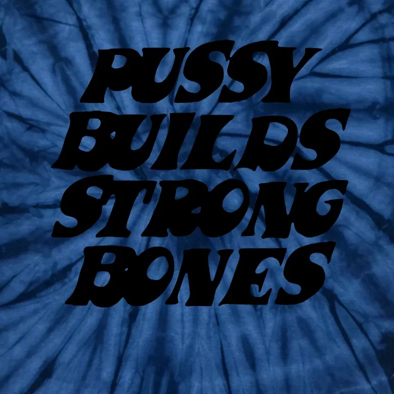 Pussy Builds Strong Bones Tie-Dye T-Shirt