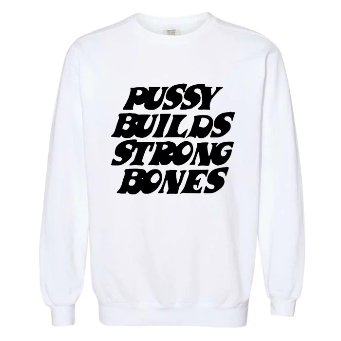 Pussy Builds Strong Bones Garment-Dyed Sweatshirt