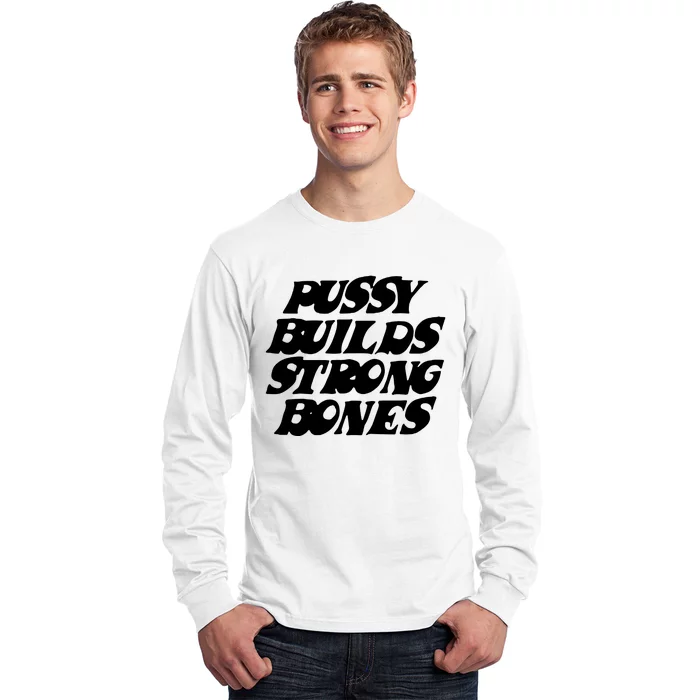 Pussy Builds Strong Bones Long Sleeve Shirt