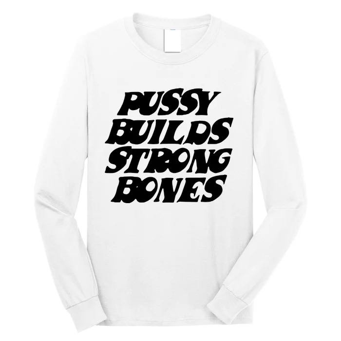 Pussy Builds Strong Bones Long Sleeve Shirt