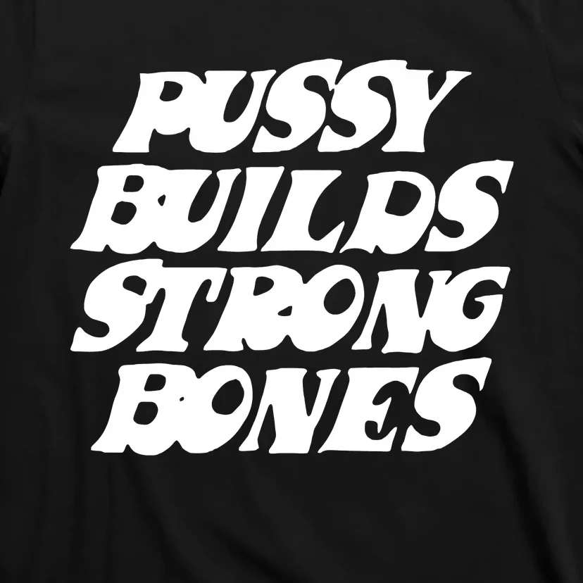 Pussy Builds Strong Bones T-Shirt