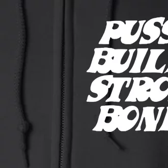 Pussy Builds Strong Bones Full Zip Hoodie