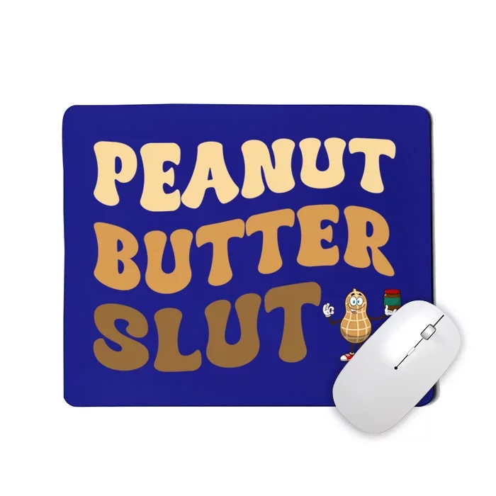 Peanut Butter Slut Food Lover Sarcastic Adult Humor Groovy Gift Mousepad