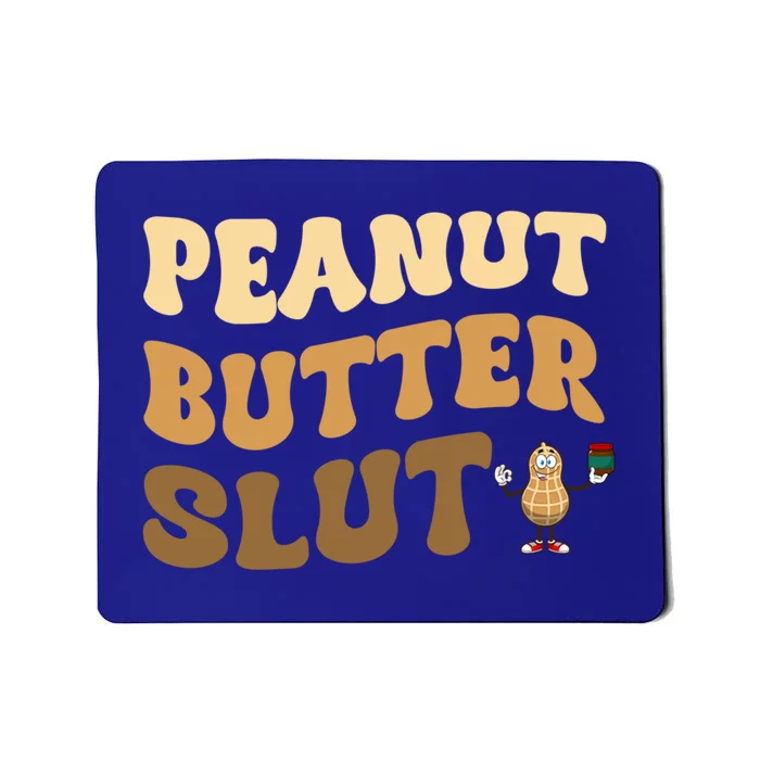 Peanut Butter Slut Food Lover Sarcastic Adult Humor Groovy Gift Mousepad