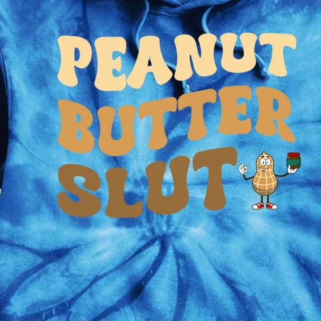 Peanut Butter Slut Food Lover Sarcastic Adult Humor Groovy Gift Tie Dye Hoodie