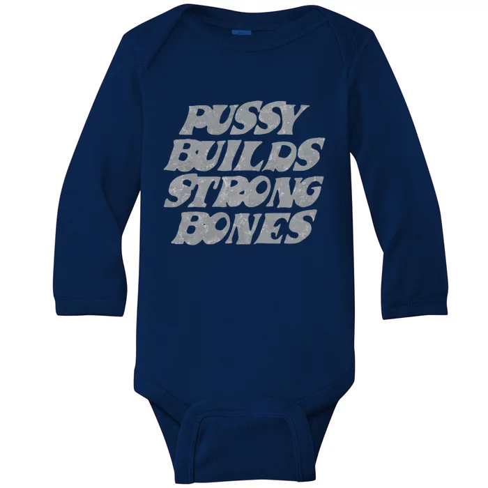 Pussy Builds Strong Bones Funny Meme Baby Long Sleeve Bodysuit