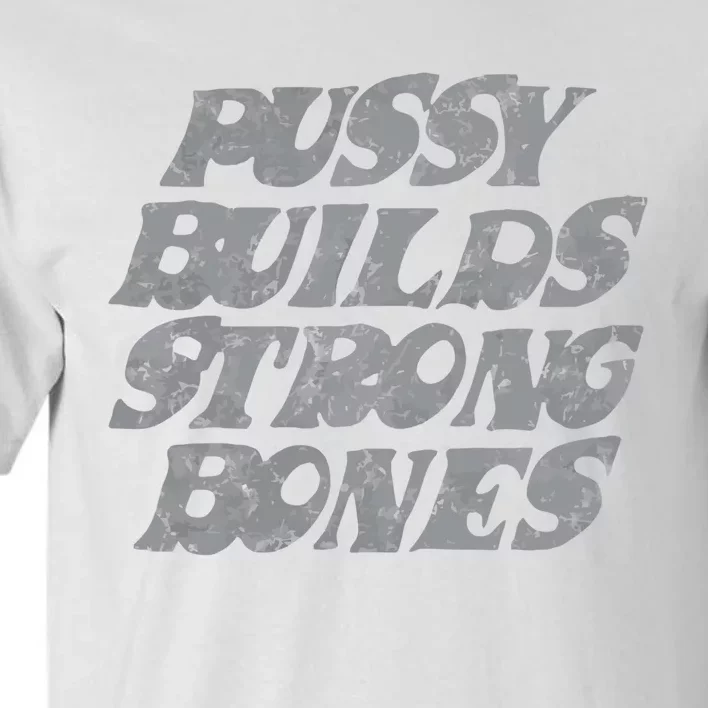 Pussy Builds Strong Bones Funny Meme Tall T-Shirt