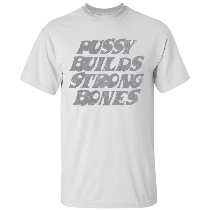 Pussy Builds Strong Bones Funny Meme Tall T-Shirt