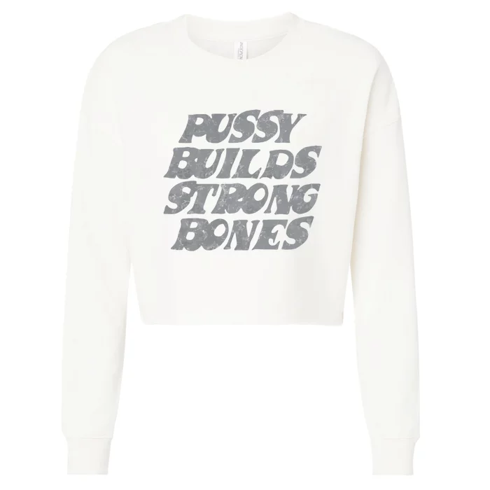 Pussy Builds Strong Bones Funny Meme Cropped Pullover Crew