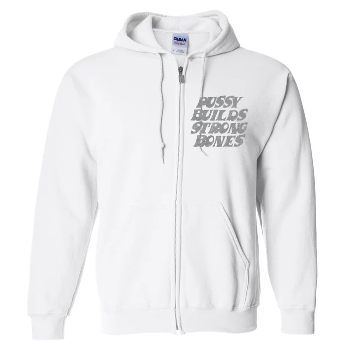 Pussy Builds Strong Bones Funny Meme Full Zip Hoodie