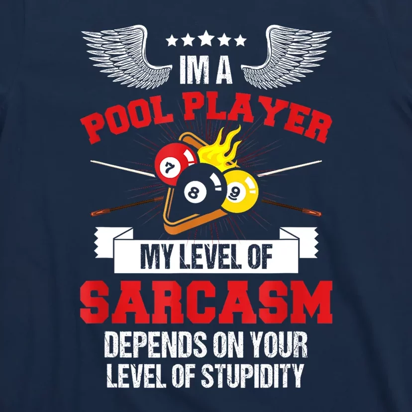 Pool Billiard Snooker Im A Pool Player My Level Of Sarcasm Gift T-Shirt