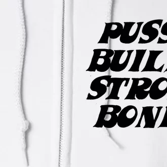 Pussy Builds Strong Bones Full Zip Hoodie