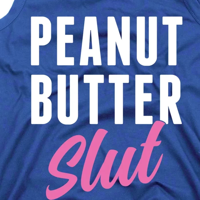 Peanut Butter Slut Peanut Butter Lover Peanut Butter Humor Gift Tank Top