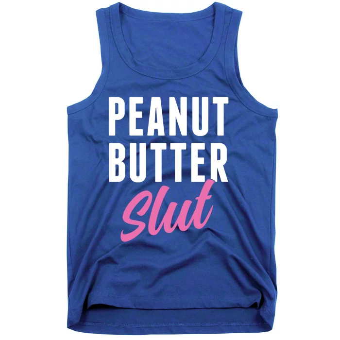 Peanut Butter Slut Peanut Butter Lover Peanut Butter Humor Gift Tank Top