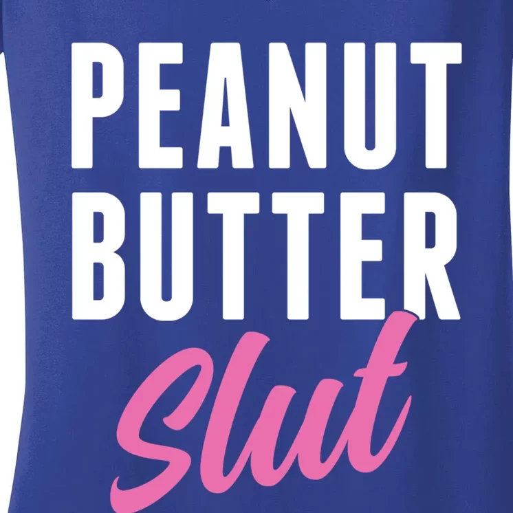 Peanut Butter Slut Peanut Butter Lover Peanut Butter Humor Gift Women's V-Neck T-Shirt