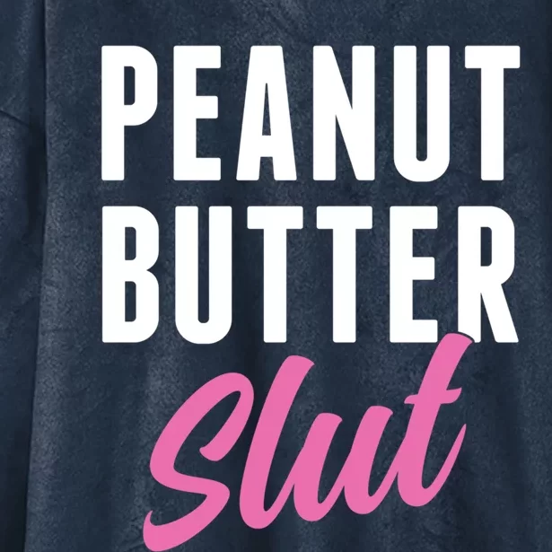 Peanut Butter Slut Peanut Butter Lover Peanut Butter Humor Gift Hooded Wearable Blanket