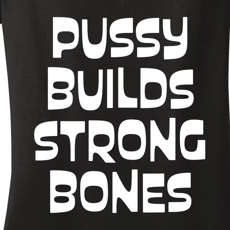 PUSSY BUILDS STRONG BONES Women's V-Neck T-Shirt