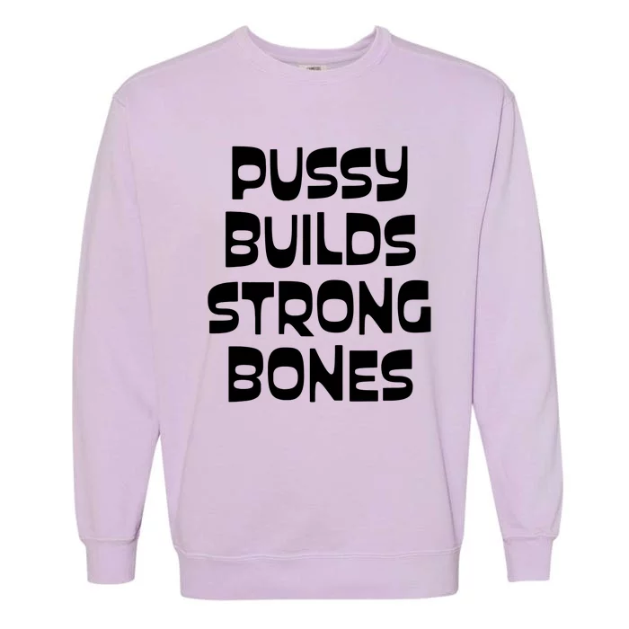 PUSSY BUILDS STRONG BONES Garment-Dyed Sweatshirt