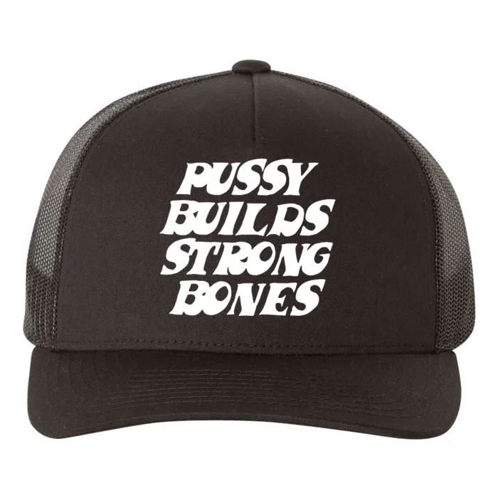 Pussy Builds Strong Bones Funny Meme Yupoong Adult 5-Panel Trucker Hat