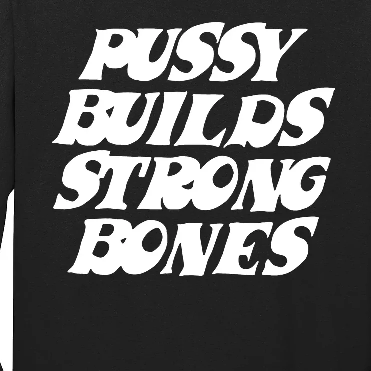 Pussy Builds Strong Bones Funny Meme Long Sleeve Shirt