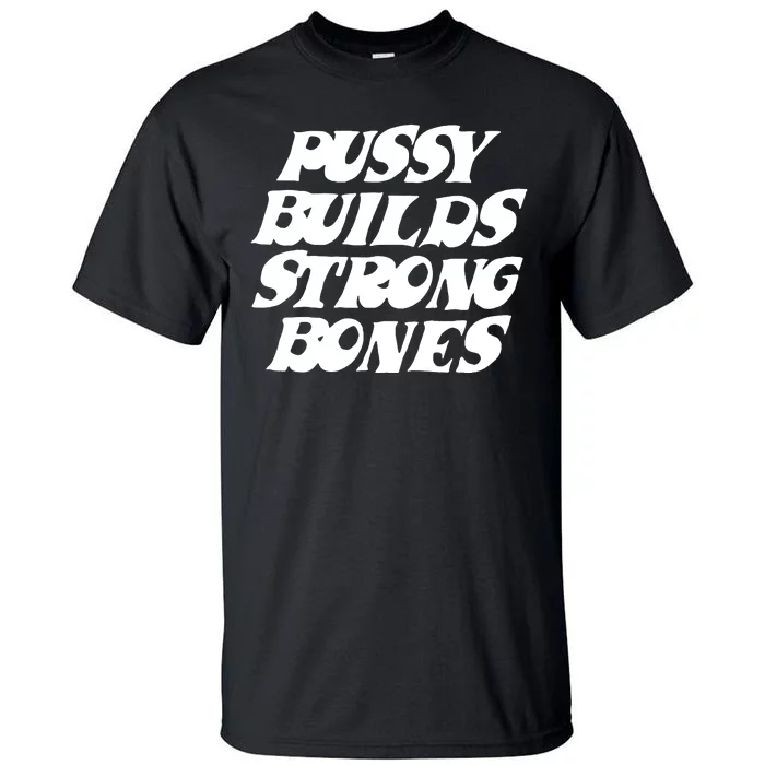 Pussy Builds Strong Bones Funny Meme Tall T-Shirt