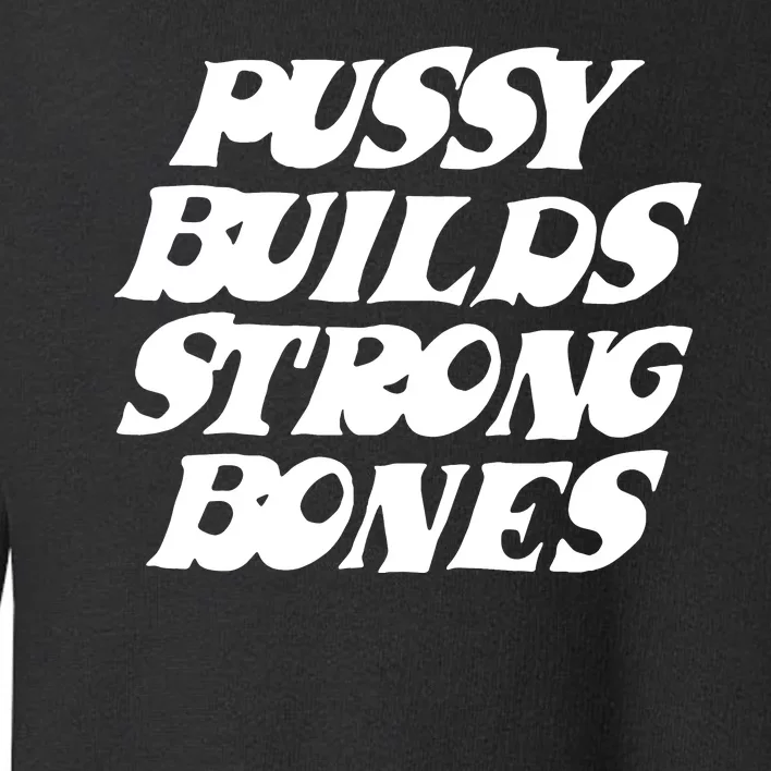 Pussy Builds Strong Bones Funny Meme Toddler Sweatshirt