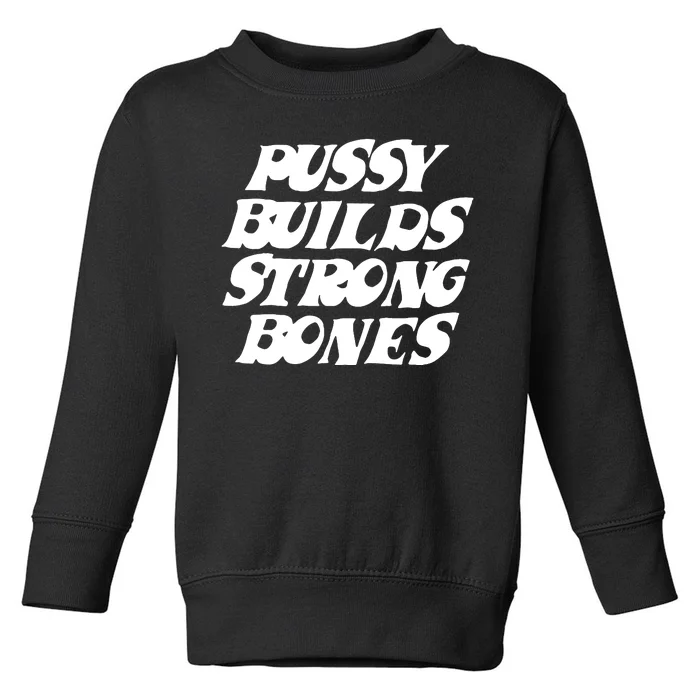 Pussy Builds Strong Bones Funny Meme Toddler Sweatshirt