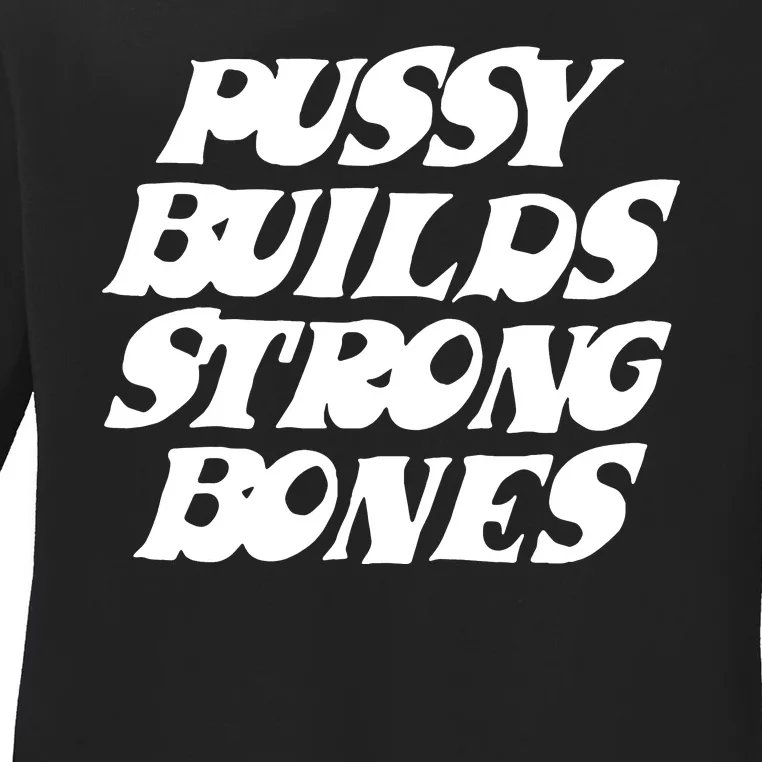 Pussy Builds Strong Bones Funny Meme Ladies Long Sleeve Shirt