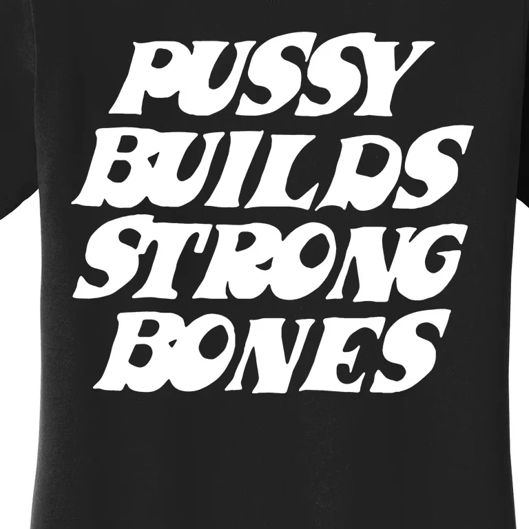 Pussy Builds Strong Bones Funny Meme Women's T-Shirt