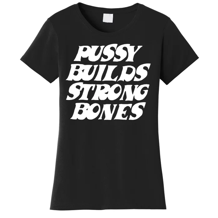 Pussy Builds Strong Bones Funny Meme Women's T-Shirt