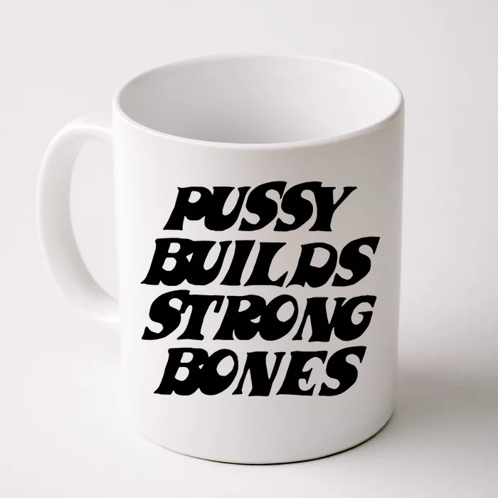 Pussy Builds Strong Bones Funny Meme Front & Back Coffee Mug