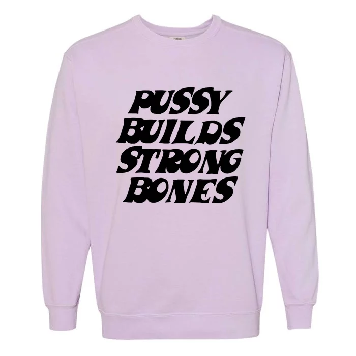 Pussy Builds Strong Bones Garment-Dyed Sweatshirt