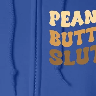 Peanut Butter Slut Food Lover Sarcastic Adult Humor Groovy Meaningful Gift Full Zip Hoodie