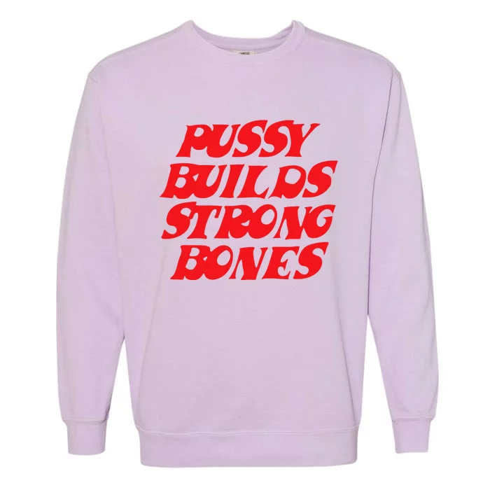 Pussy Builds Strong Bones Garment-Dyed Sweatshirt