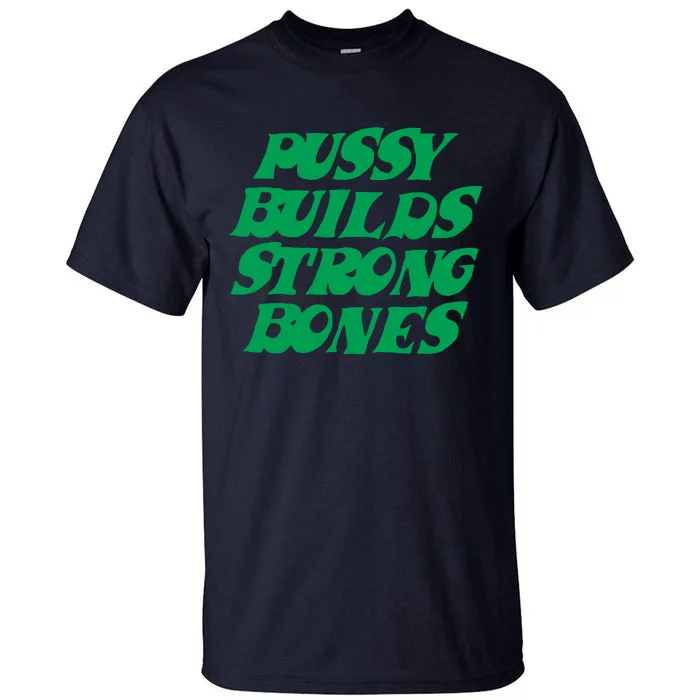 Pussy Builds Strong Bones Tall T-Shirt