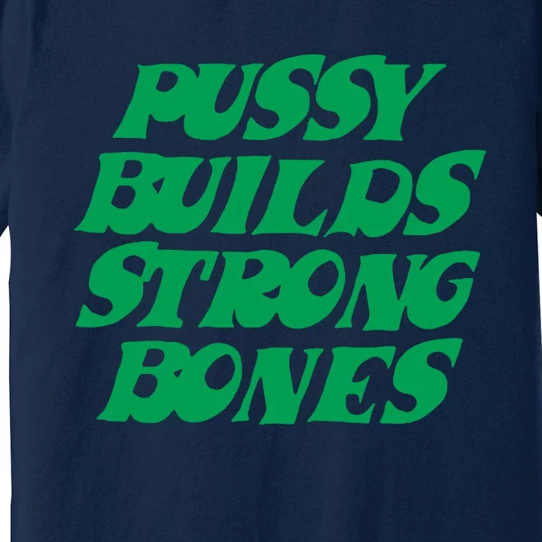 Pussy Builds Strong Bones Premium T-Shirt