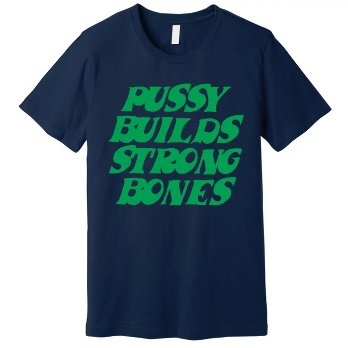 Pussy Builds Strong Bones Premium T-Shirt