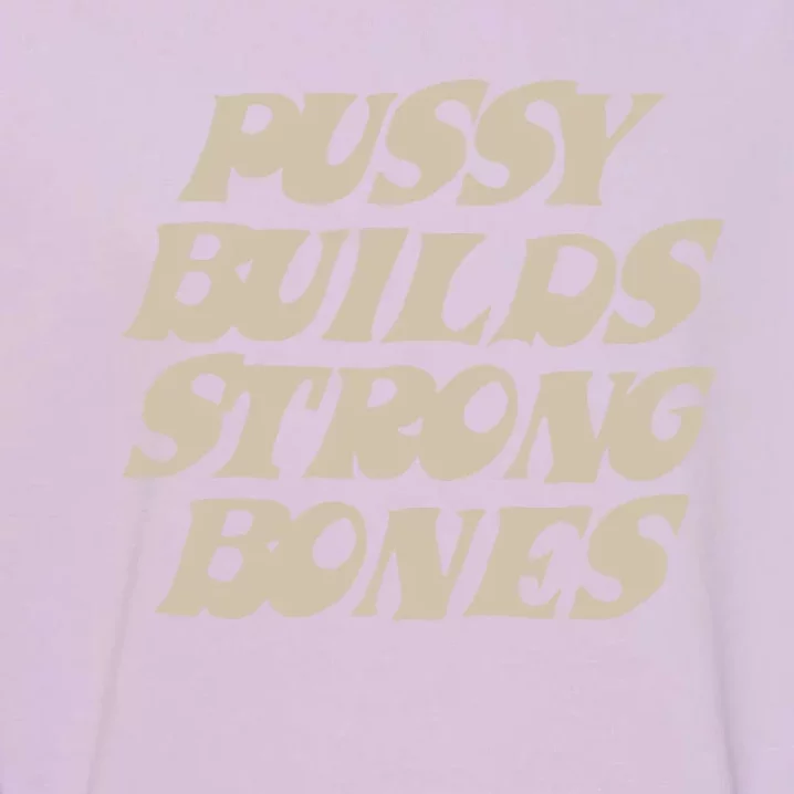 Pussy Builds Strong Bones Garment-Dyed Sweatshirt