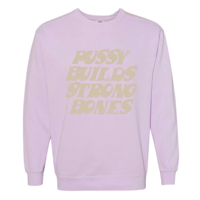 Pussy Builds Strong Bones Garment-Dyed Sweatshirt