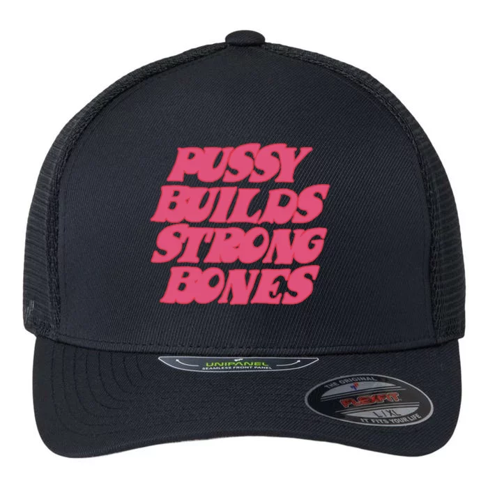 Pussy Builds Strong Bones Flexfit Unipanel Trucker Cap